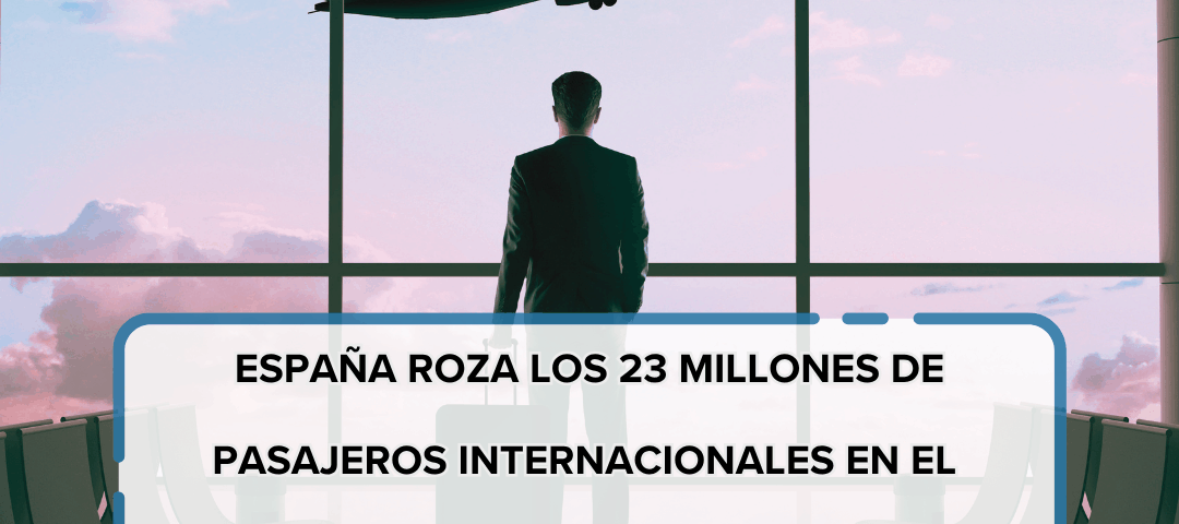 España roza los 23 millones de pasajeros internacionales en el primer trimestre de 2026