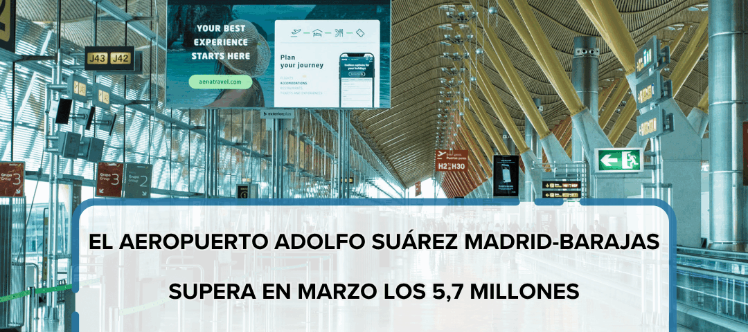 El Aeropuerto Adolfo Suárez Madrid-Barajas supera en marzo los 5,7 millones de pasajeros