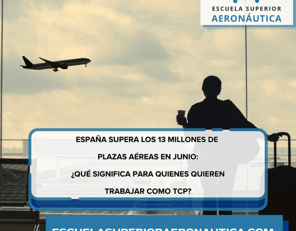 España supera los 13 millones de plazas aéreas en junio ¿qué significa para quienes quieren trabajar como TCP