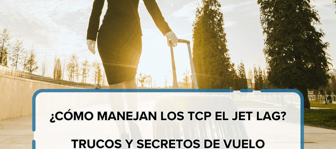 Cómo manejan los TCP el jet lag Trucos y secretos de vuelo