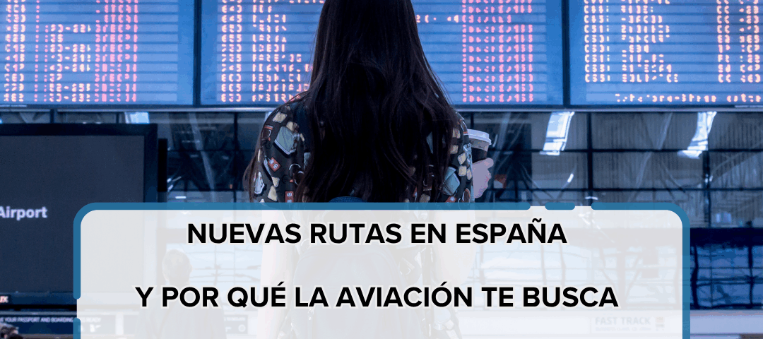 Nuevas rutas en España y por qué la aviación te busca en 2026