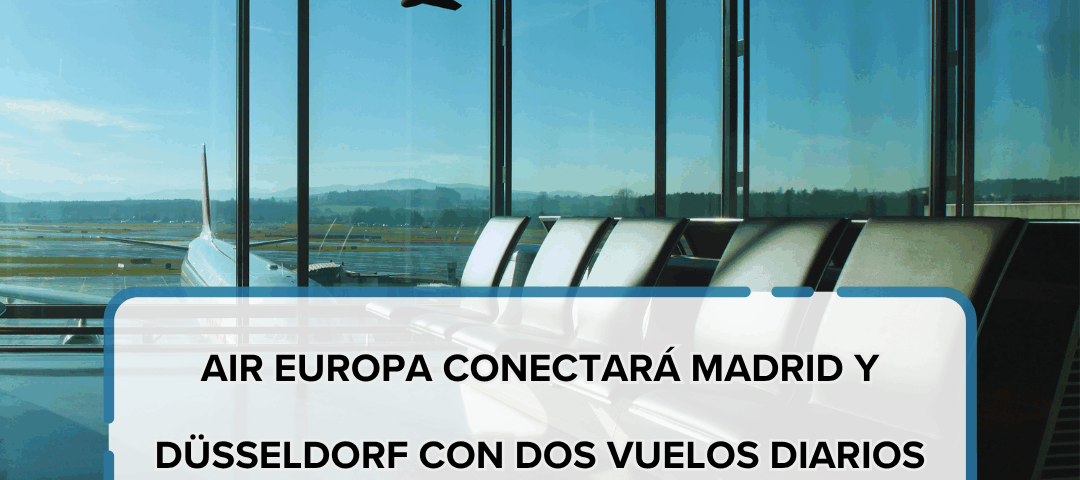 Air Europa conectará Madrid y Düsseldorf con dos vuelos diarios